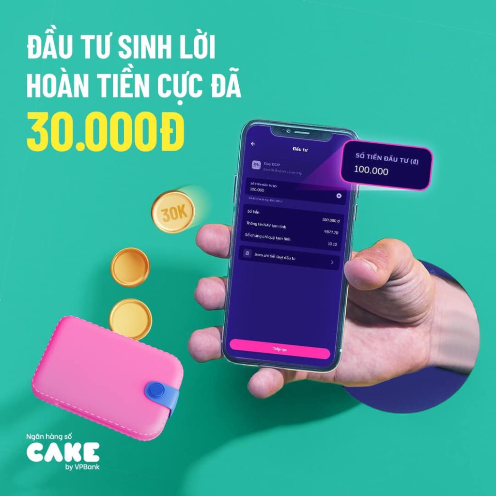 HOÀN TIỀN 30K KHI ĐẦU TƯ 100K TẠI CAKE - Cake.vn